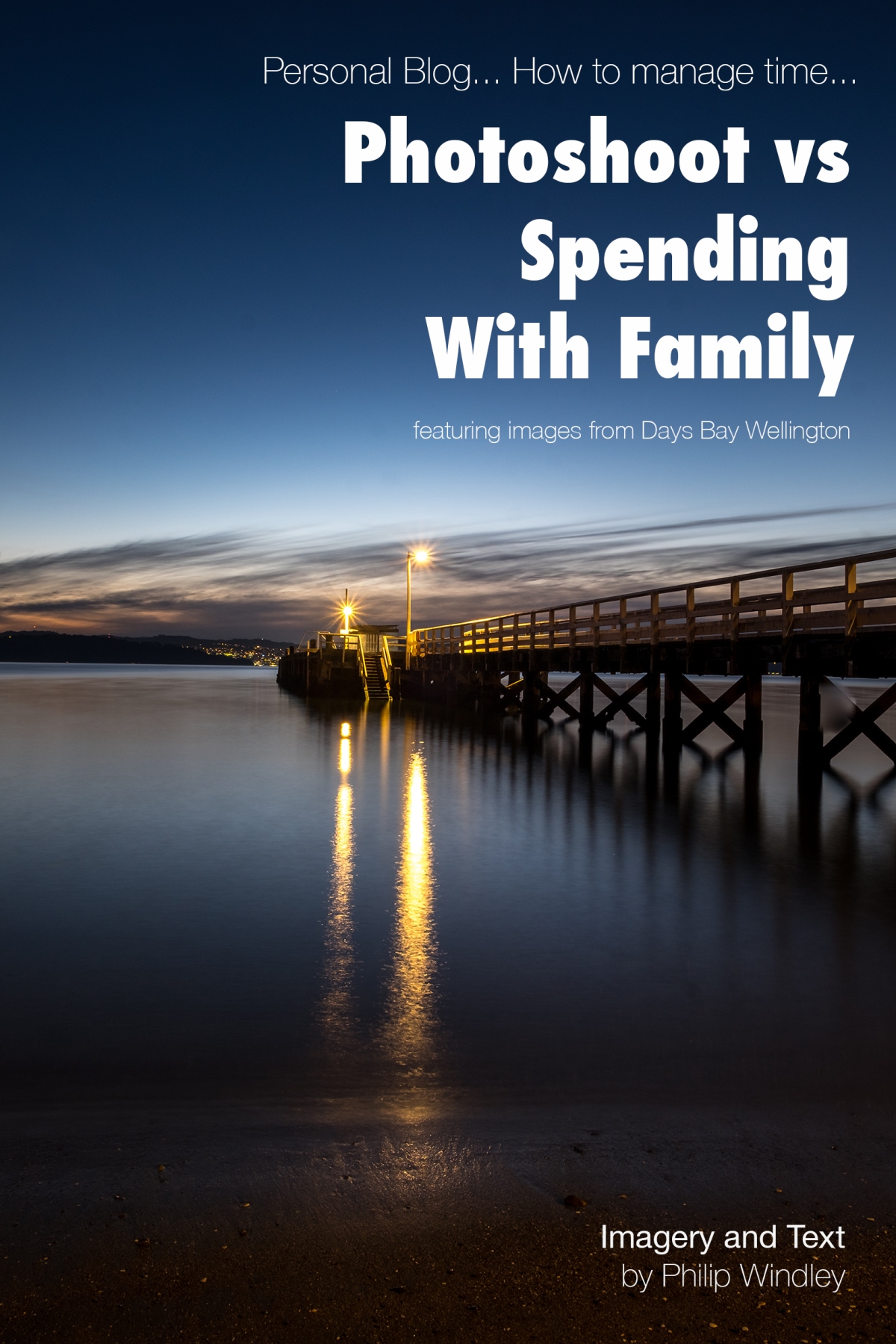 A Personal Blog: – How to manage time – Photoshoot vs Spending Time with Family featuring images from Days Bay Wellington